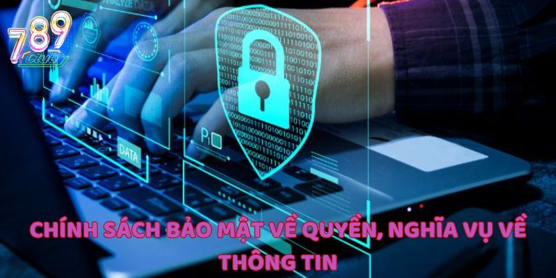Chính sách bảo mật về quyền và nghĩa vụ của hội viên đối với thông tin